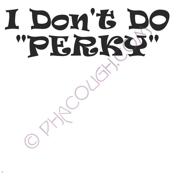 I Don't Do Perky