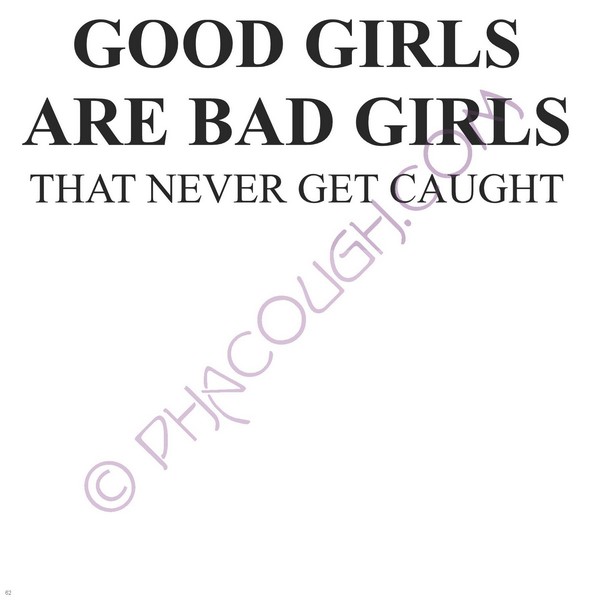 Good Girls Are Bad Girls That Never Get Caught