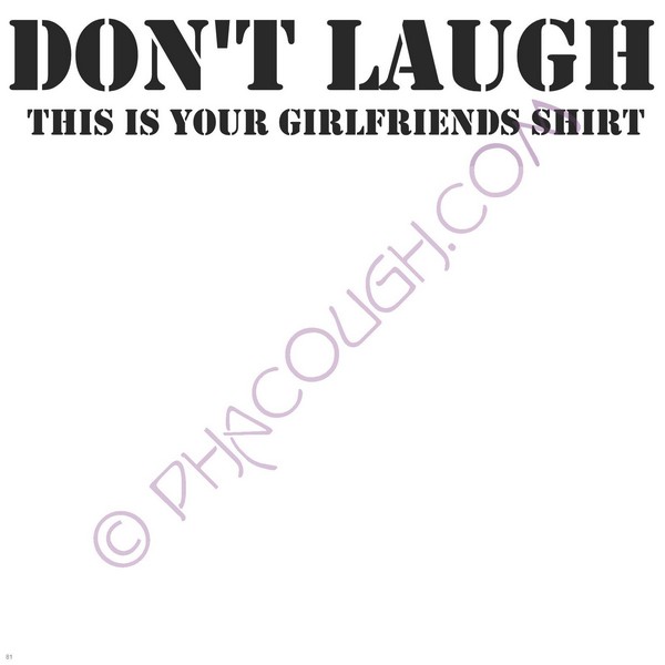 Don't Laugh This Is Your Girlfriends Shirt