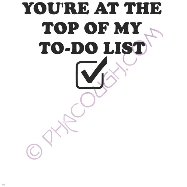 You're At The Top Of My To-do List