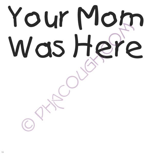 Your Mom Was Here