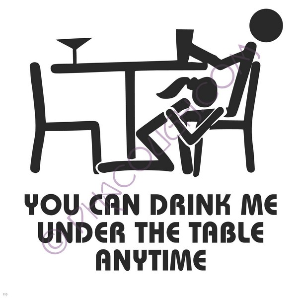 You Can Drink Me Under The Table Anytime