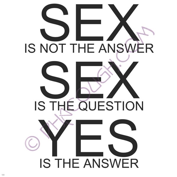 Sex Is Not The Answer Sex Is The Question