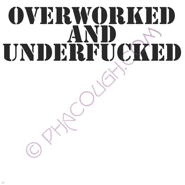 Over Worked And Underfucked