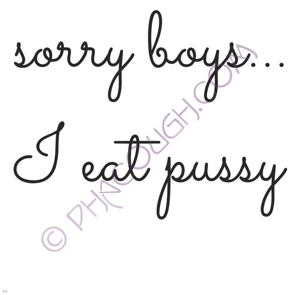 Sorry Boys I Eat Pussy