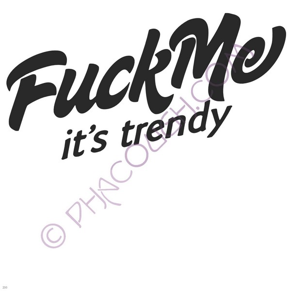 Fuck Me Its Trendy