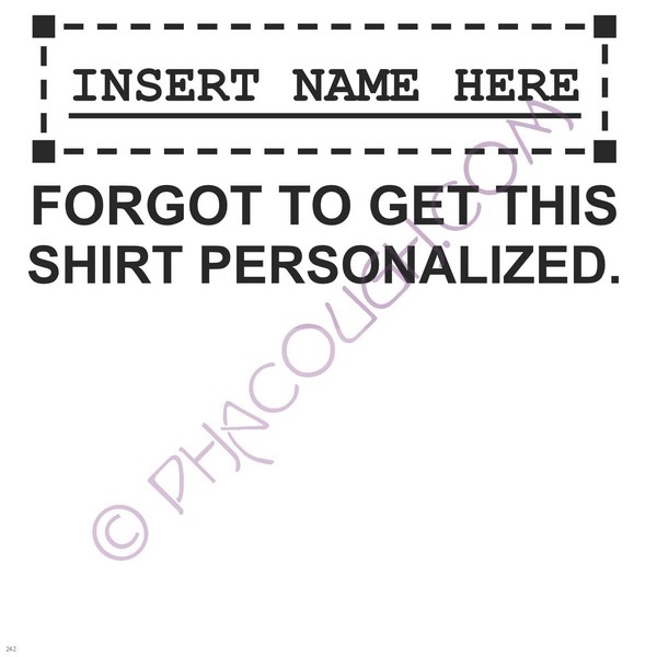 Insert Name Here Forgot To Get This Shirt Personalized