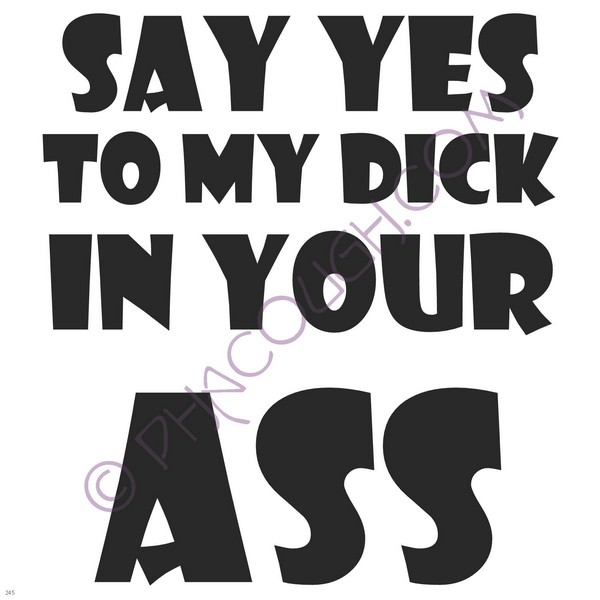 Say Yes To My Dick In Your Ass