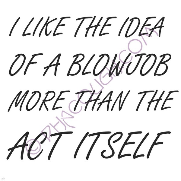 I Like The Idea Of A Blowjob More Than The Act Itself