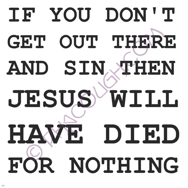 If You Don't Get Out There And Sin Jesus