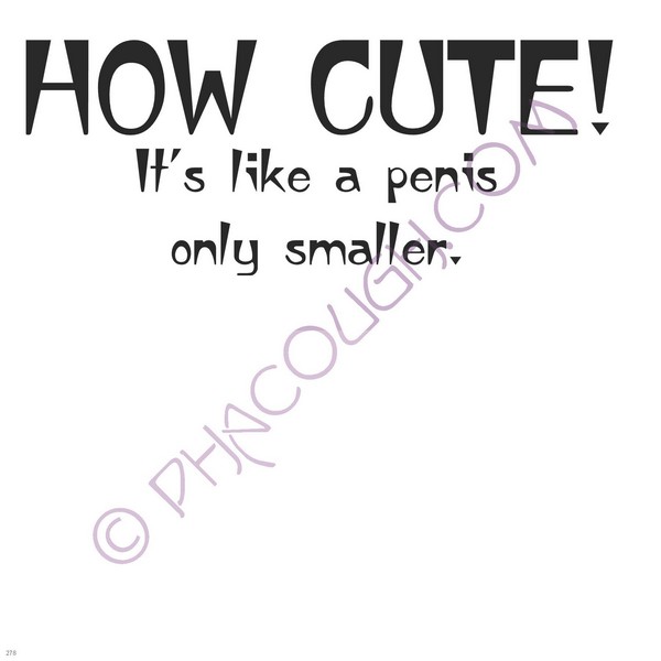 How Cute It's Like A Penis Only Smaller