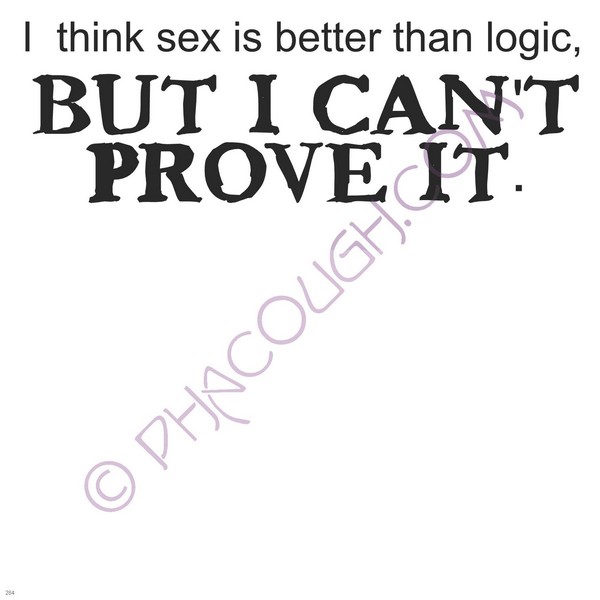 I Think Sex Is Better Then Logic But I Can't Prove It