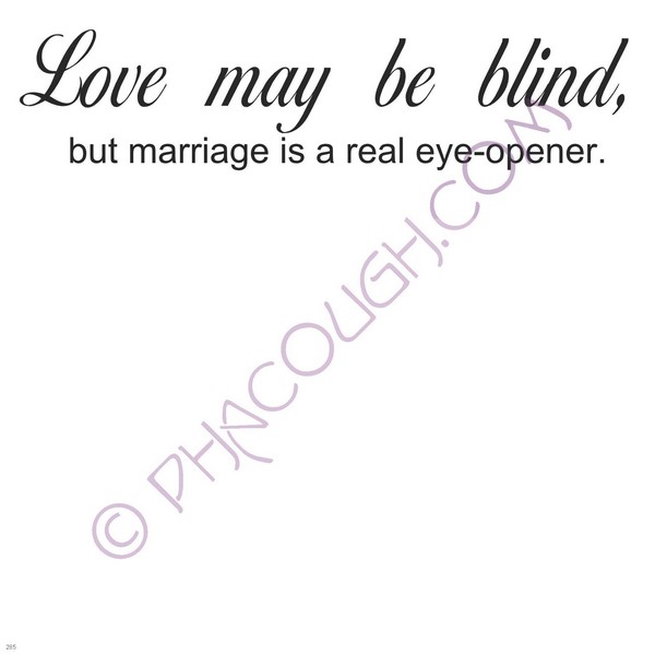 Love May Be Blind But Marriage Is A Real Eye Opener