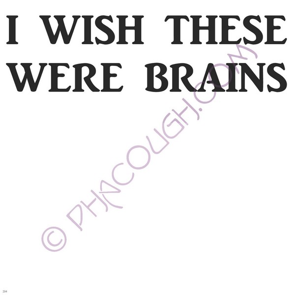 I Wish These Were Brains