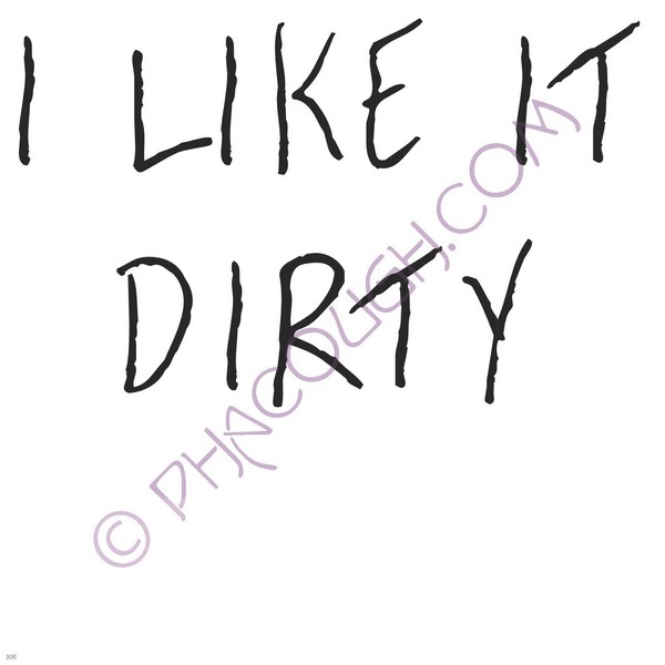 I Like It Dirty