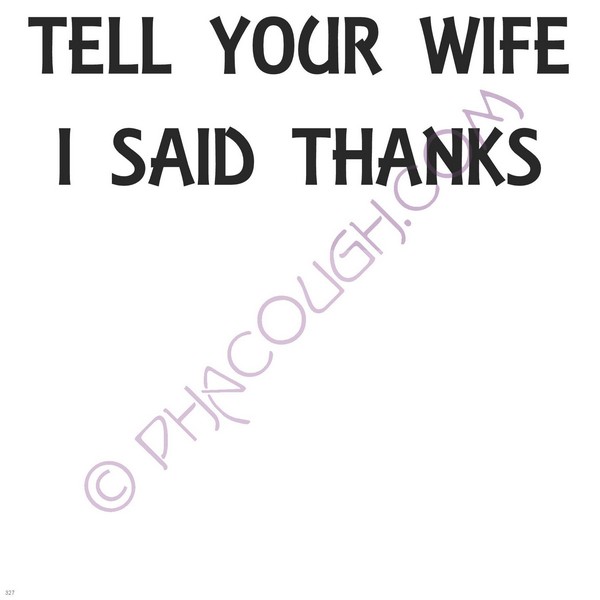 Tell Your Wife I Said Thanks