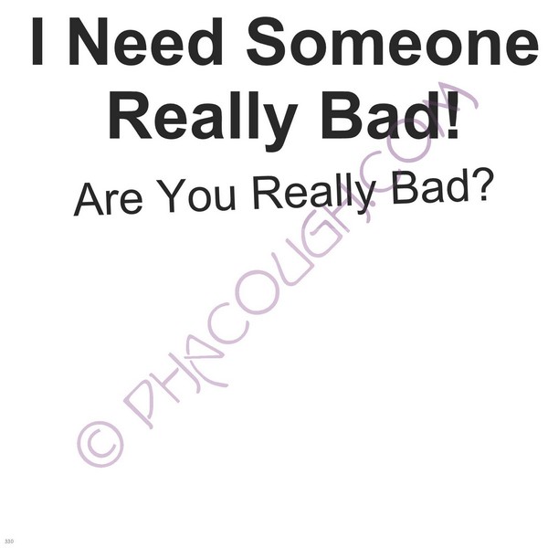 I Need Someone Really Bad, Are You Really Bad?