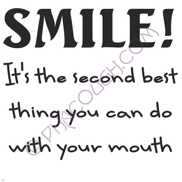 Smile It's The Second Best Thing You Can Do With Your Mouth