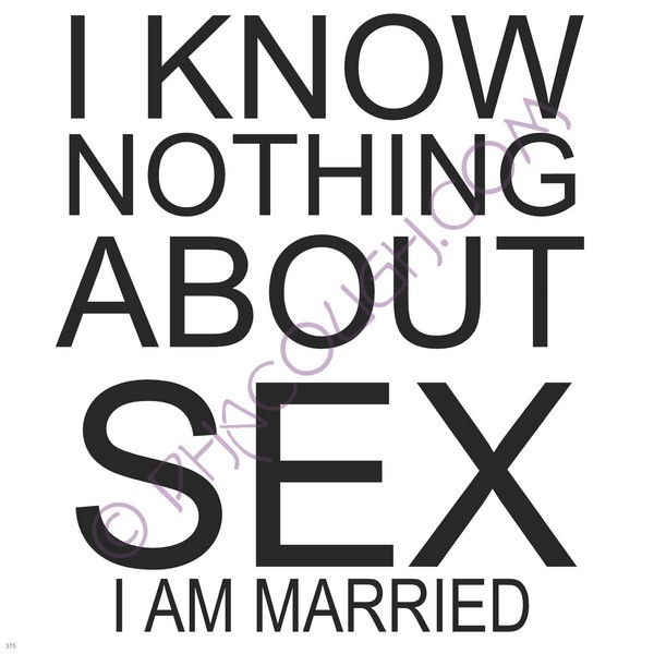 I Know Nothing About Sex I'm Married