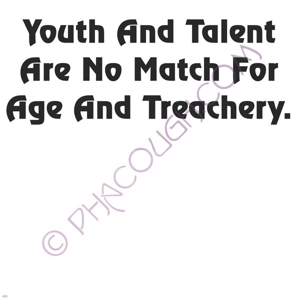 You And Talent Are No Match For Age And Treachery