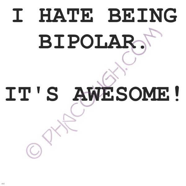 I Hate Being Bipolar Its Awesome