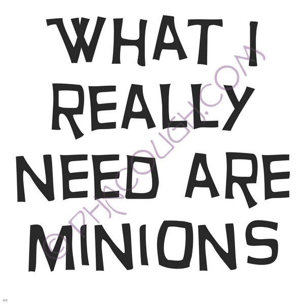 What I Really Need Are Minions