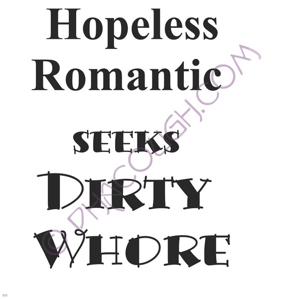 Hopeless Romantic Seeks Dirty Whore