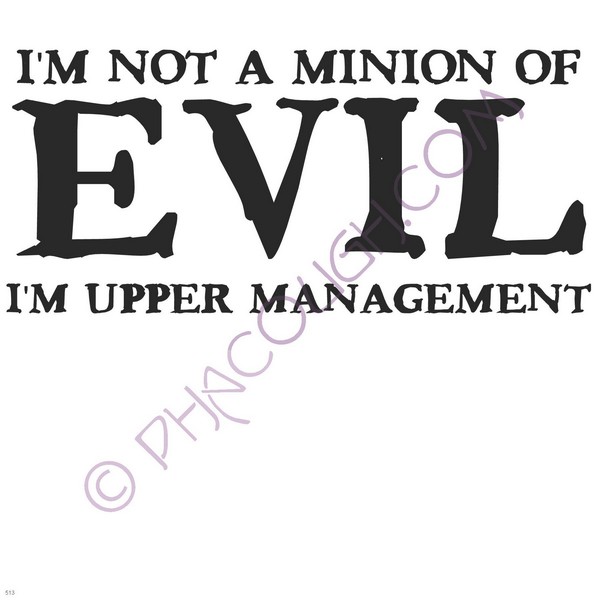 I'm Not A Minion Of Evil I'm Upper Management