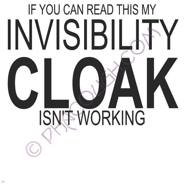 If You Can Read This Then My Invisibility Cloak Isn't Working