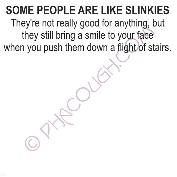 Some People Are Like Slinkies