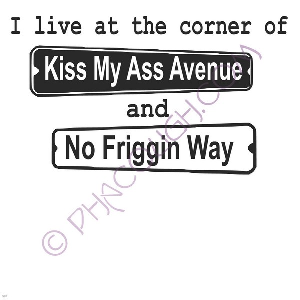 I Live At The Corner Of Kiss My Ass Ave