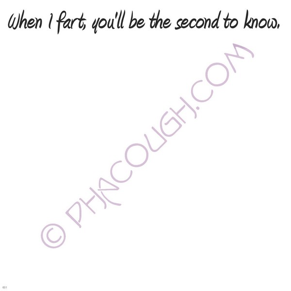 When I Fart You'll Be The Second To Know