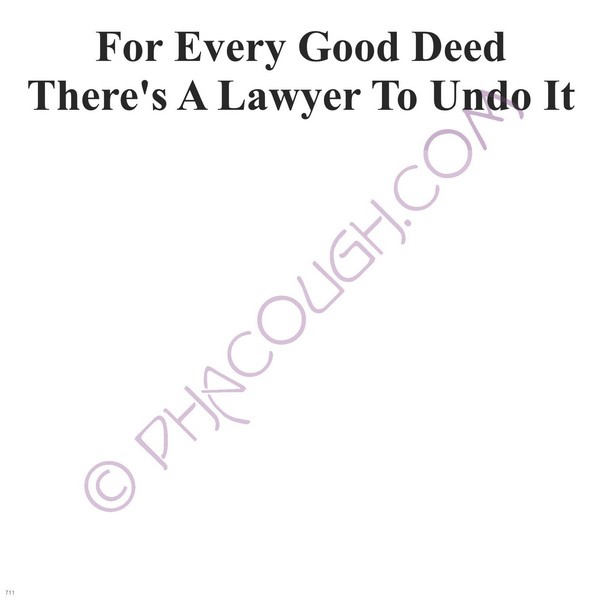 For Every Good Deed There's A Lawyer To Undo It