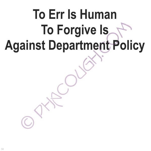 To Err Is Human To Forgive Is Against Policy