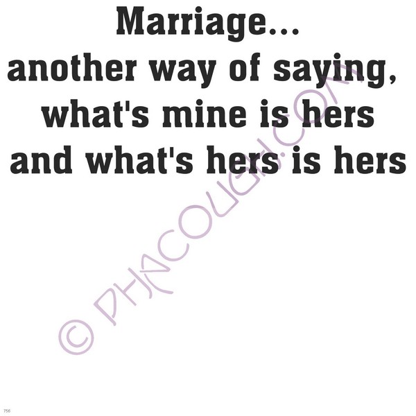 Marriage Another Way Of Saying What's Mine Is Hers..