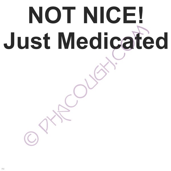 Not Nice, Just Medicated