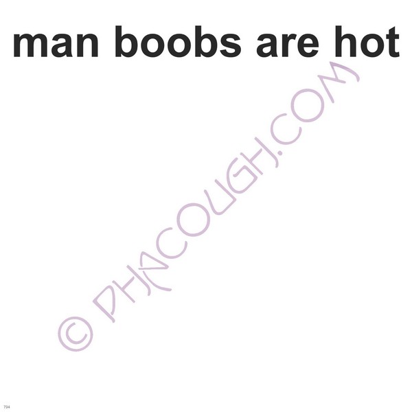 Man boobs are hot