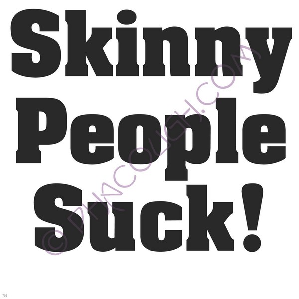 Skinny people suck