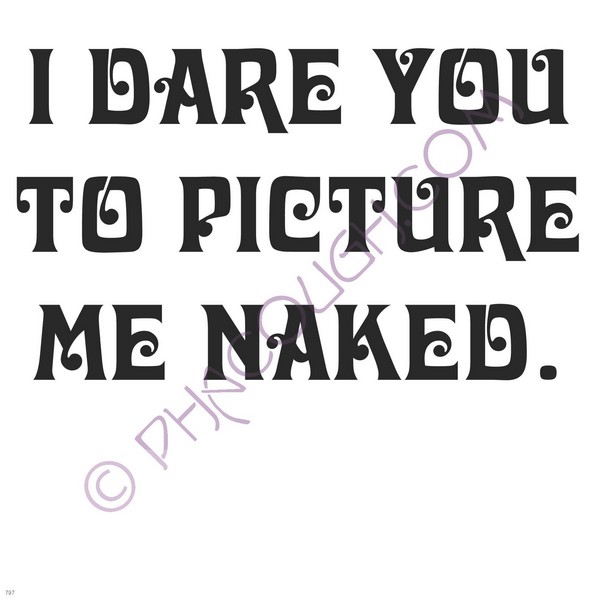 I dare you to picture me naked