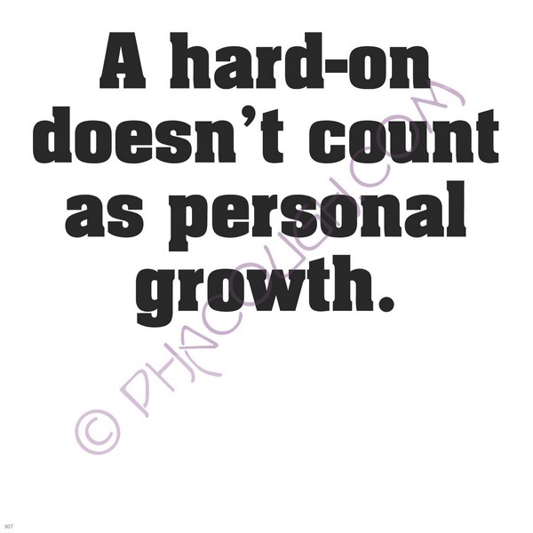 A hard on doesn't count as personal growth