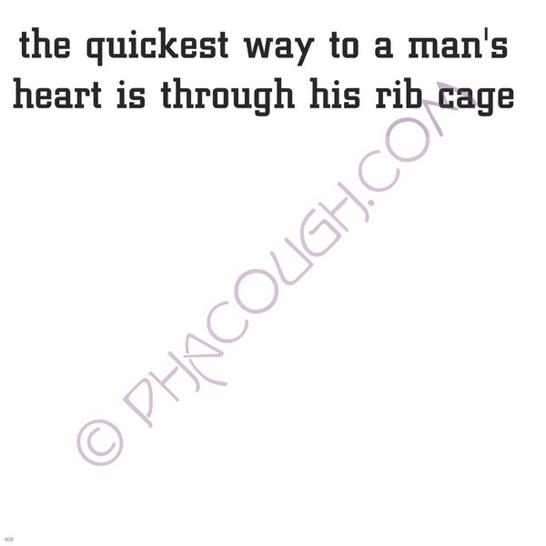 The quickest way to a man's heart is through his rib cage