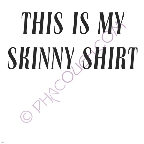 This is my skinny shirt