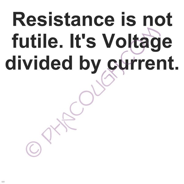 Resistance is not futile. Its voltage divided by current.