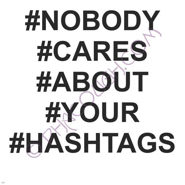 Nobody cares about your #hashtag