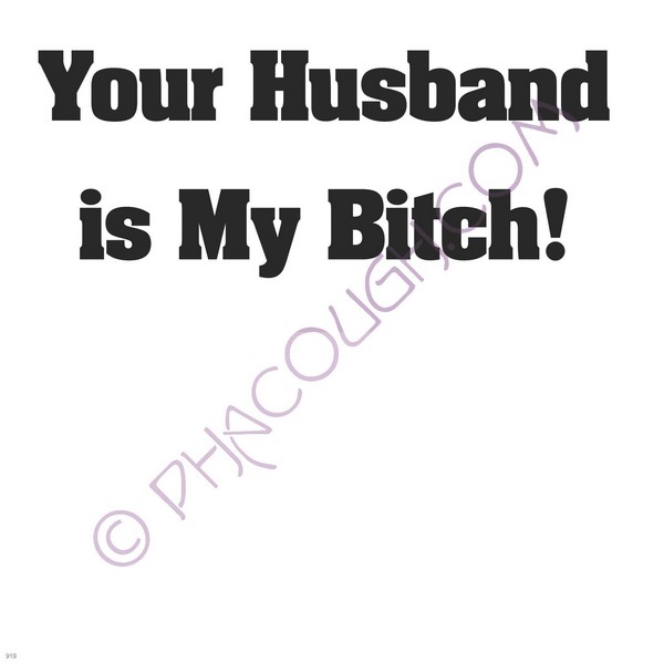 Your husband is my bitch