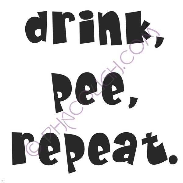 Drink pee repeat