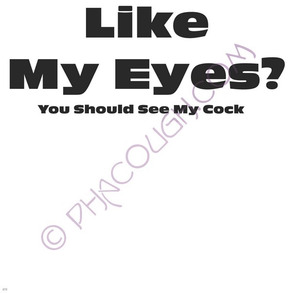 Like my eyes you should see my cock