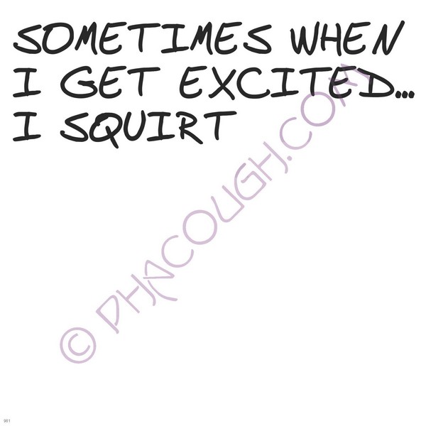 Sometimes when I get excited I squirt