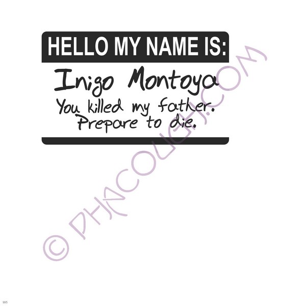 Hello my name is inigo Montoya you killed