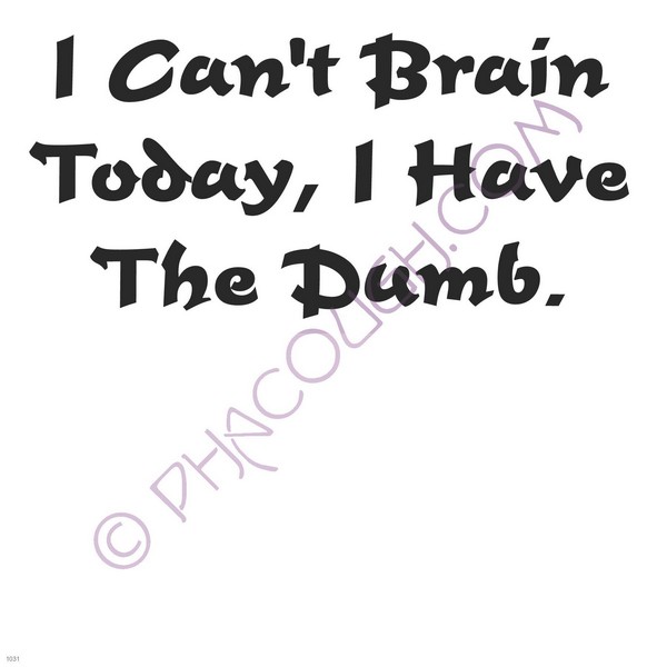 I can't brain today I have the dumb